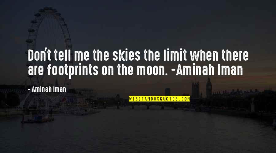 Skies The Limit Quotes By Aminah Iman: Don't tell me the skies the limit when