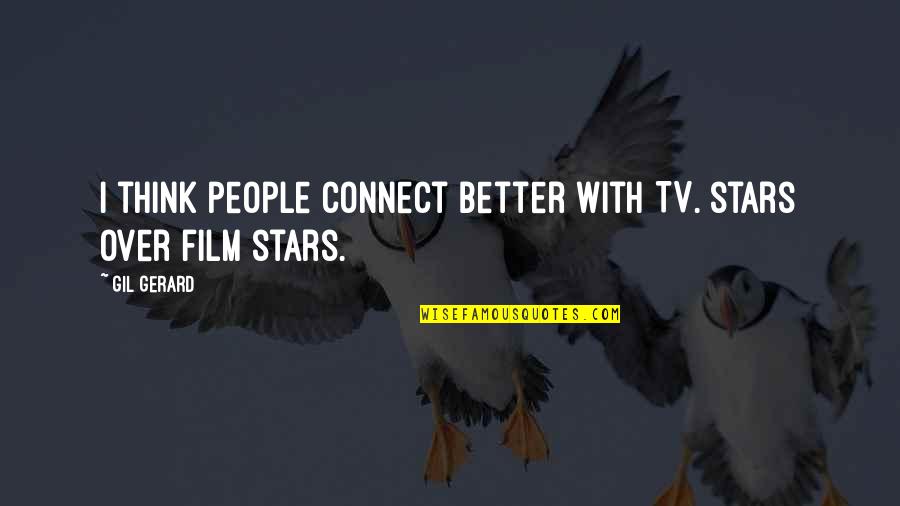 Skies The Limit Quotes By Gil Gerard: I think people connect better with TV. stars