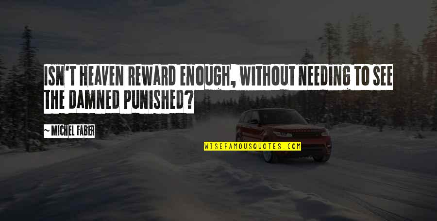 Skieslet Quotes By Michel Faber: Isn't Heaven reward enough, without needing to see