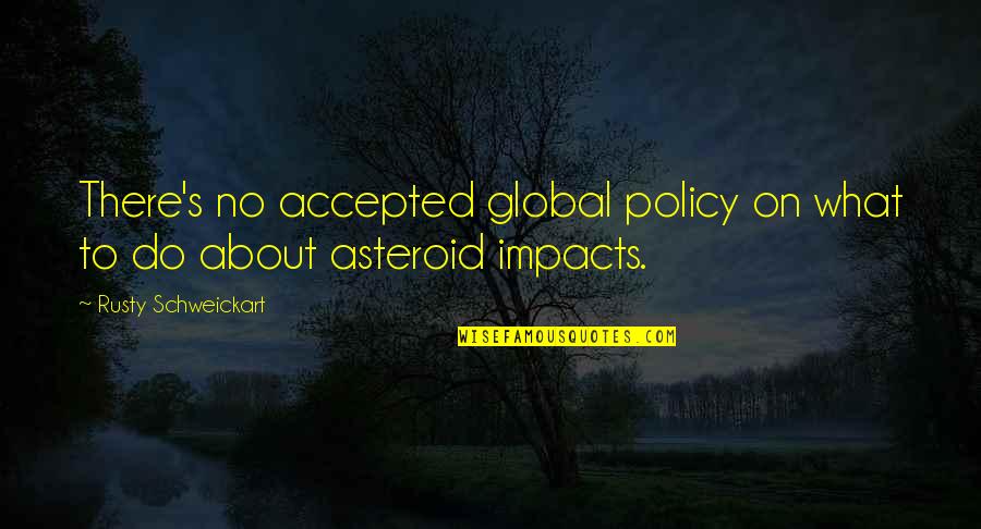 Skieslet Quotes By Rusty Schweickart: There's no accepted global policy on what to Skieslet Quotes By Rusty Schweickart: There's no accepted global policy on what to