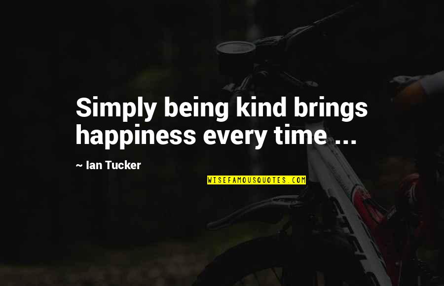 Skiff Quotes By Ian Tucker: Simply being kind brings happiness every time ...