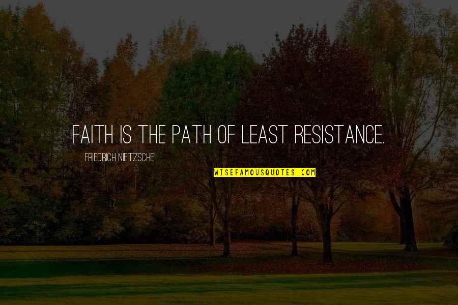 Skigersta Quotes By Friedrich Nietzsche: Faith is the path of least resistance. Skigersta Quotes By Friedrich Nietzsche: Faith is the path of least resistance.
