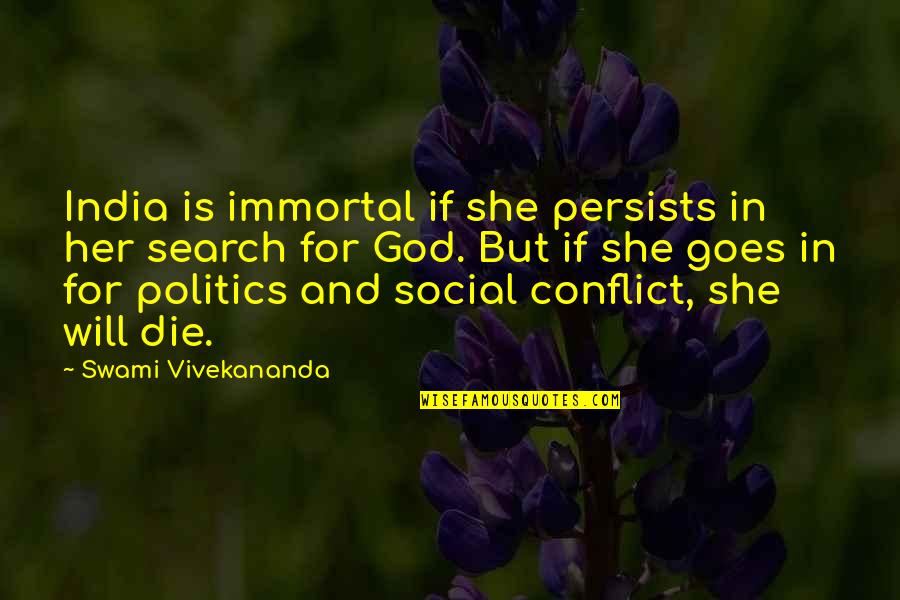 Skigersta Quotes By Swami Vivekananda: India is immortal if she persists in her Skigersta Quotes By Swami Vivekananda: India is immortal if she persists in her