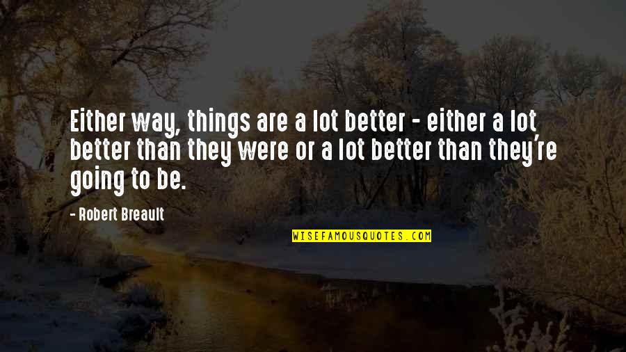 Skiing And Drinking Quotes By Robert Breault: Either way, things are a lot better -
