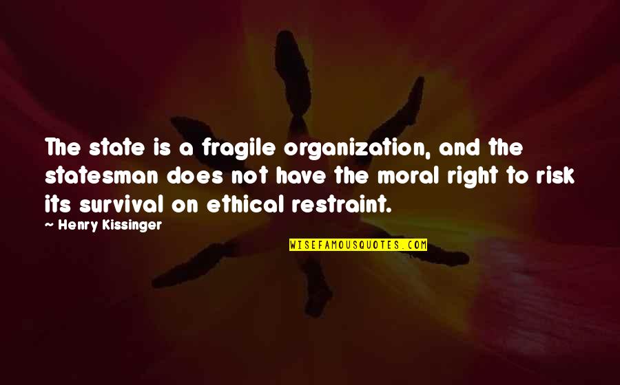 Skiing And Snow Quotes By Henry Kissinger: The state is a fragile organization, and the