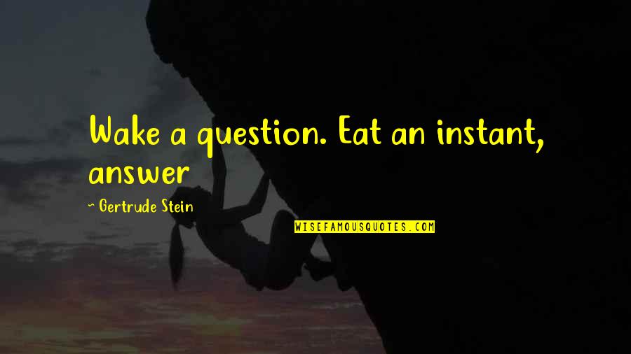 Skiing Instagram Quotes By Gertrude Stein: Wake a question. Eat an instant, answer Skiing Instagram Quotes By Gertrude Stein: Wake a question. Eat an instant, answer