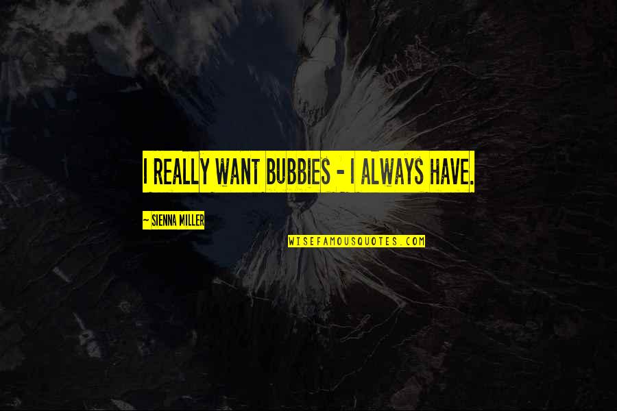 Skiing Love Quotes By Sienna Miller: I really want bubbies - I always have.
