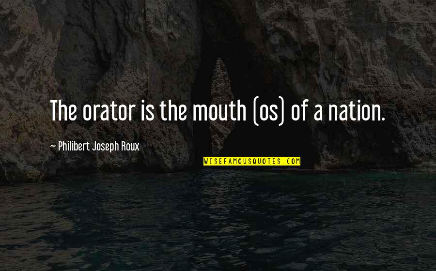 Skiing Mountains Quotes By Philibert Joseph Roux: The orator is the mouth (os) of a