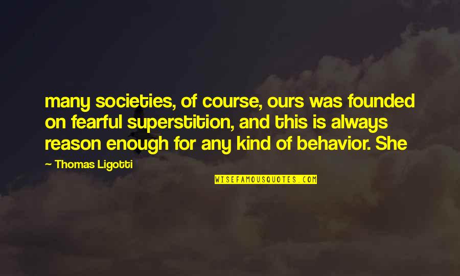 Skiing Mountains Quotes By Thomas Ligotti: many societies, of course, ours was founded on