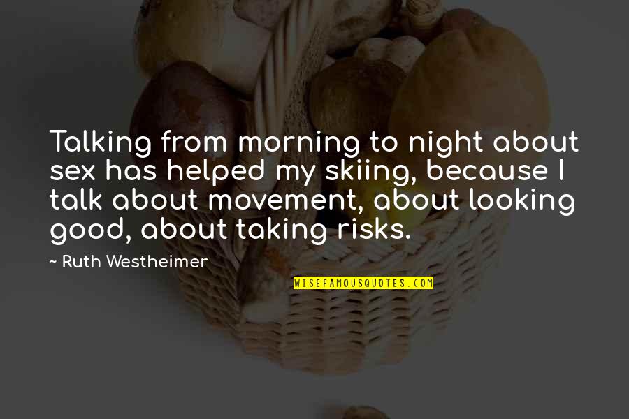 Skiing Quotes By Ruth Westheimer: Talking from morning to night about sex has