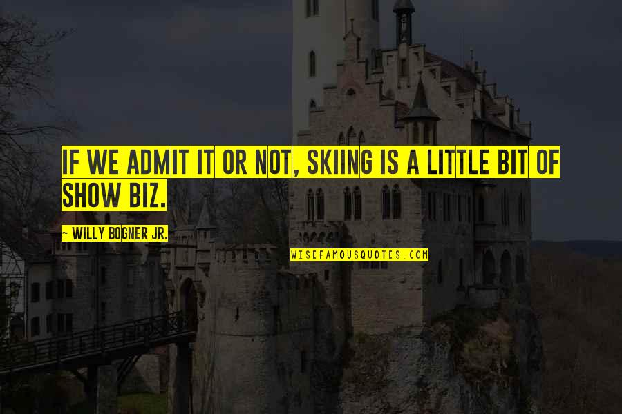 Skiing Quotes By Willy Bogner Jr.: If we admit it or not, skiing is