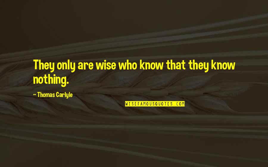 Skijoring Colorado Quotes By Thomas Carlyle: They only are wise who know that they