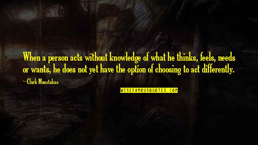 Skiktr Ntgen Quotes By Clark Moustakas: When a person acts without knowledge of what