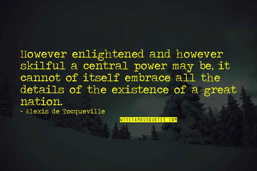 Skilful Quotes By Alexis De Tocqueville: However enlightened and however skilful a central power