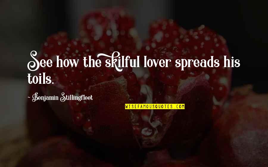Skilful Quotes By Benjamin Stillingfleet: See how the skilful lover spreads his toils.