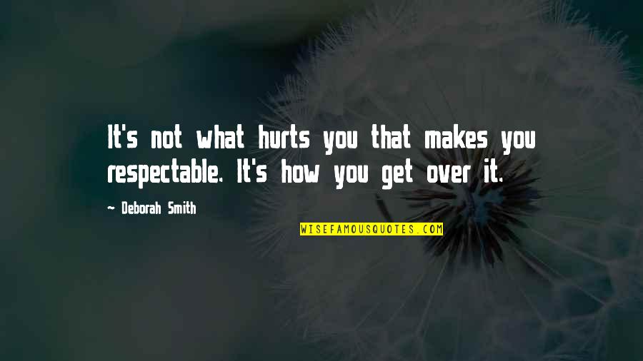 Skilful Quotes By Deborah Smith: It's not what hurts you that makes you