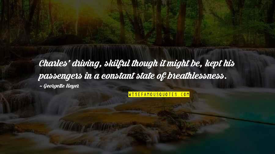 Skilful Quotes By Georgette Heyer: Charles' driving, skilful though it might be, kept Skilful Quotes By Georgette Heyer: Charles' driving, skilful though it might be, kept