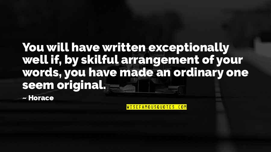 Skilful Quotes By Horace: You will have written exceptionally well if, by