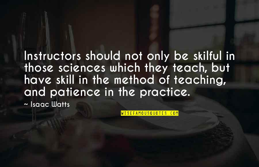 Skilful Quotes By Isaac Watts: Instructors should not only be skilful in those