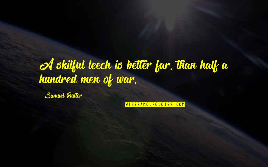 Skilful Quotes By Samuel Butler: A skilful leech is better far, than half