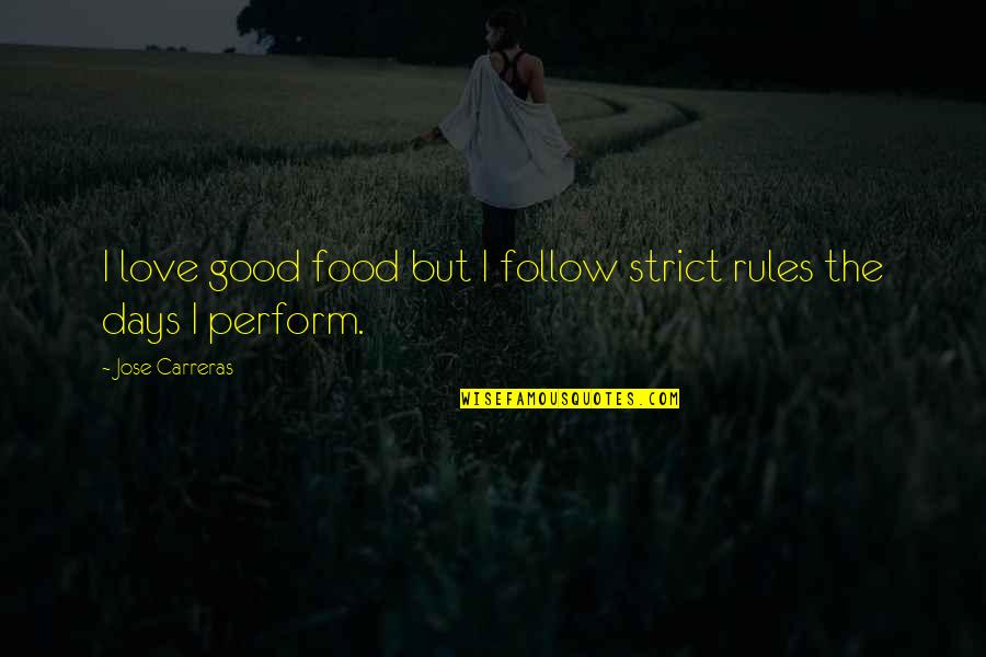Skilfull Quotes By Jose Carreras: I love good food but I follow strict