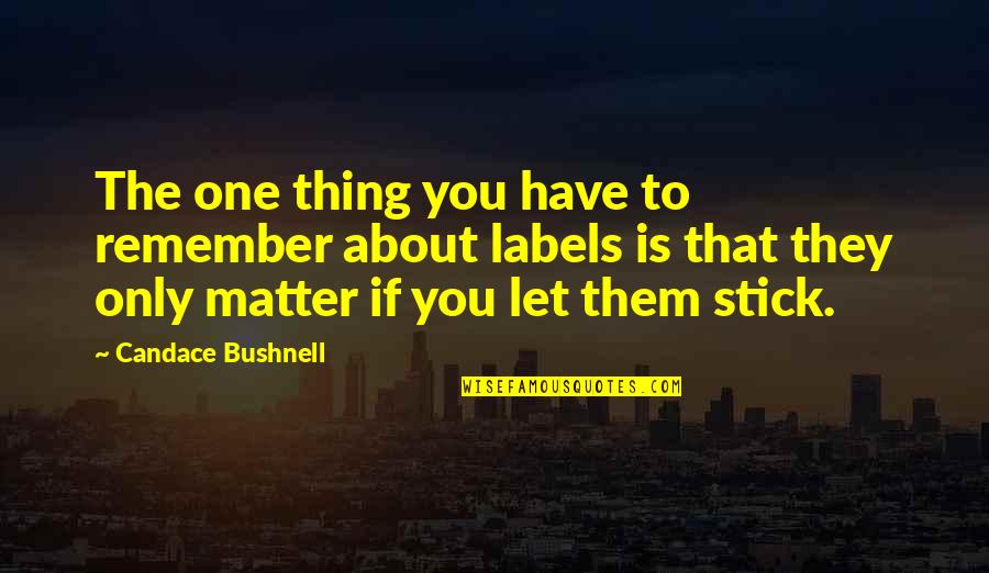 Skilfullly Quotes By Candace Bushnell: The one thing you have to remember about