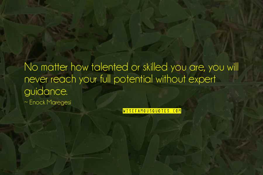 Skill And Talent Quotes By Enock Maregesi: No matter how talented or skilled you are,