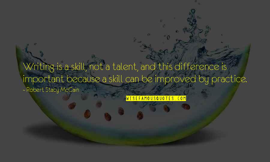 Skill And Talent Quotes By Robert Stacy McCain: Writing is a skill, not a talent, and
