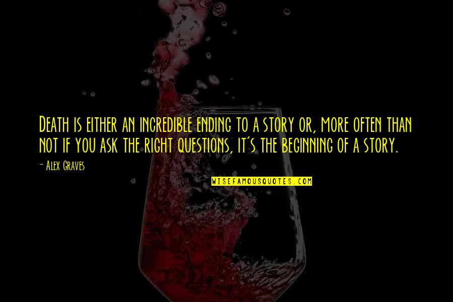 Skill In Sports Quotes By Alex Graves: Death is either an incredible ending to a Skill In Sports Quotes By Alex Graves: Death is either an incredible ending to a
