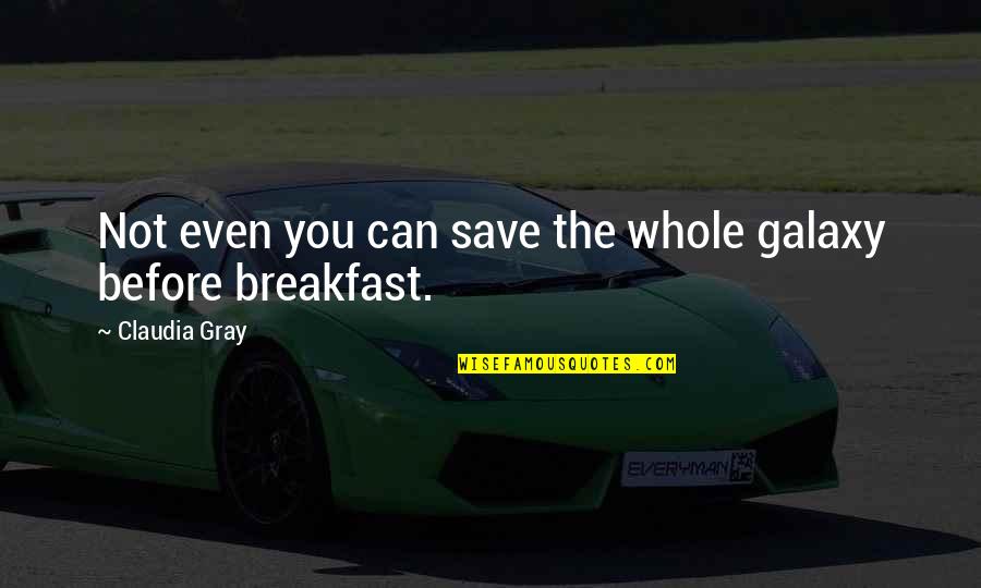 Skill In Sports Quotes By Claudia Gray: Not even you can save the whole galaxy Skill In Sports Quotes By Claudia Gray: Not even you can save the whole galaxy