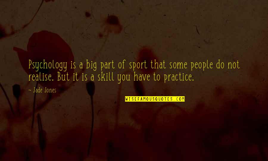 Skill In Sports Quotes By Jade Jones: Psychology is a big part of sport that Skill In Sports Quotes By Jade Jones: Psychology is a big part of sport that