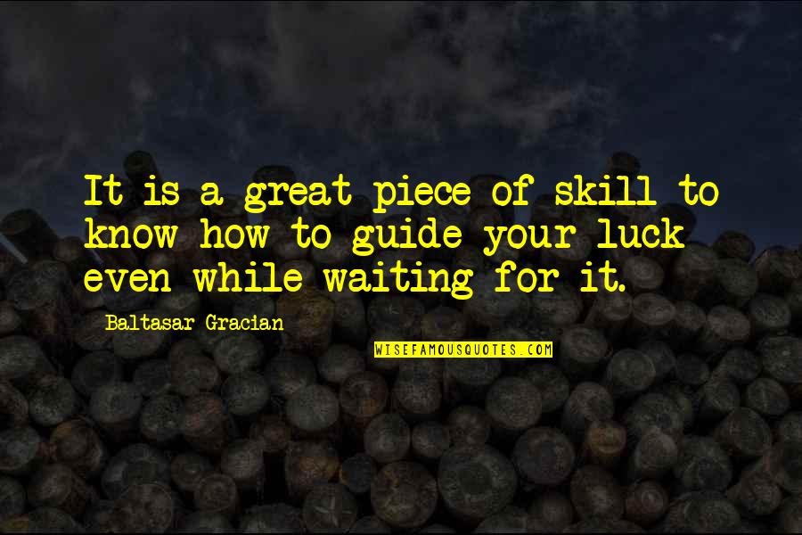 Skill Quotes By Baltasar Gracian: It is a great piece of skill to