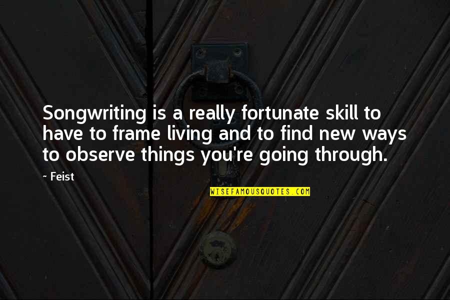 Skill Quotes By Feist: Songwriting is a really fortunate skill to have