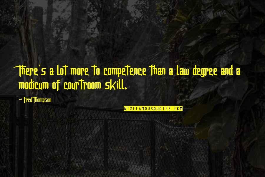 Skill Quotes By Fred Thompson: There's a lot more to competence than a