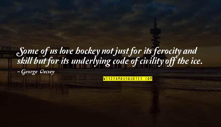 Skill Quotes By George Vecsey: Some of us love hockey not just for