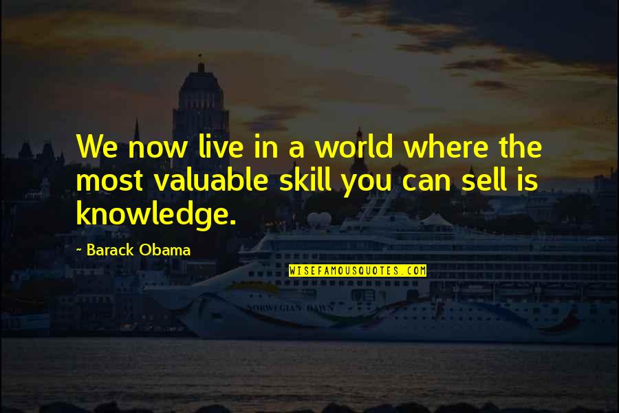 Skill You Quotes By Barack Obama: We now live in a world where the