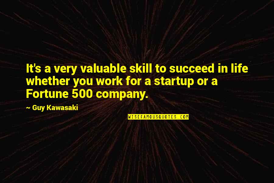 Skill You Quotes By Guy Kawasaki: It's a very valuable skill to succeed in