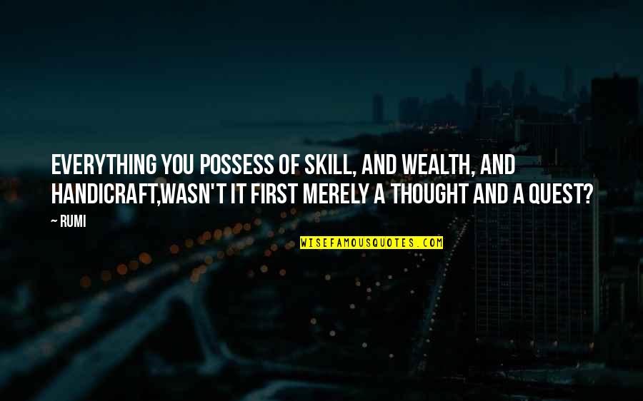 Skill You Quotes By Rumi: Everything you possess of skill, and wealth, and