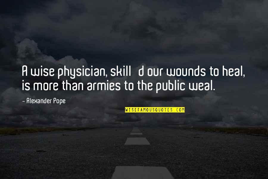 Skill'd Quotes By Alexander Pope: A wise physician, skill'd our wounds to heal,