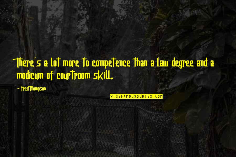 Skill'd Quotes By Fred Thompson: There's a lot more to competence than a
