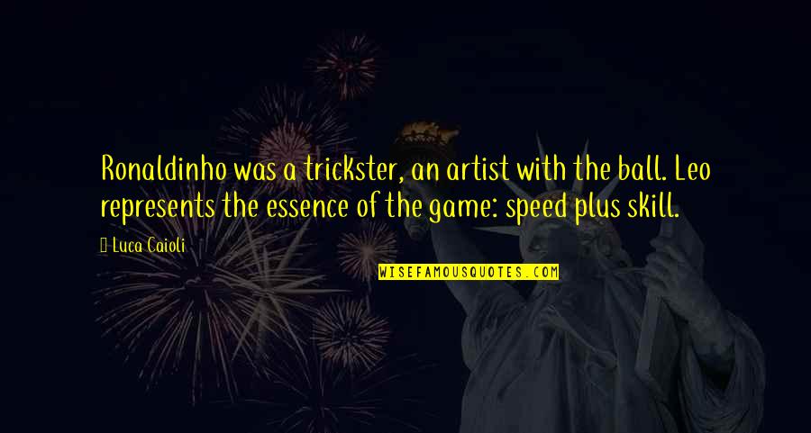 Skill'd Quotes By Luca Caioli: Ronaldinho was a trickster, an artist with the