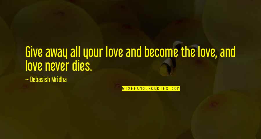 Skilled Labour Quotes By Debasish Mridha: Give away all your love and become the