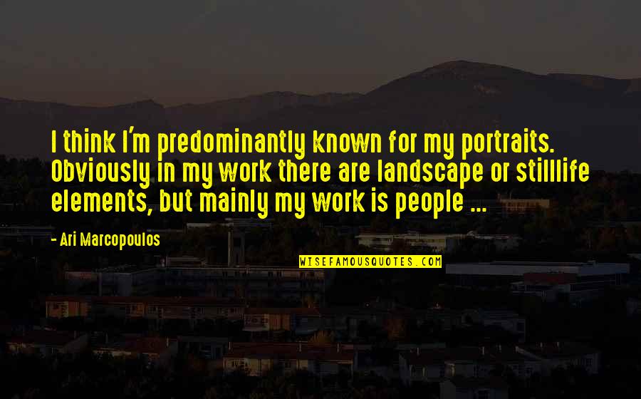 Skilled Nursing Quotes By Ari Marcopoulos: I think I'm predominantly known for my portraits.