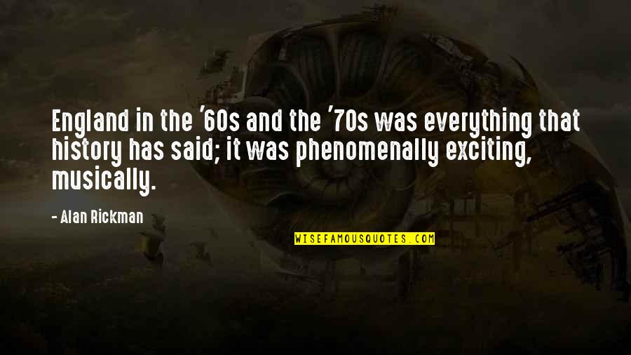 Skilled Psychic Elaine Kissel Quotes By Alan Rickman: England in the '60s and the '70s was Skilled Psychic Elaine Kissel Quotes By Alan Rickman: England in the '60s and the '70s was