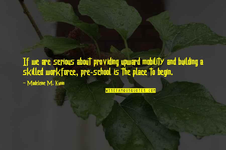 Skilled Workforce Quotes By Madeleine M. Kunin: If we are serious about providing upward mobility Skilled Workforce Quotes By Madeleine M. Kunin: If we are serious about providing upward mobility