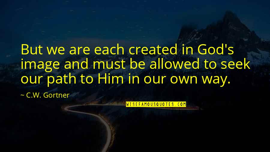 Skillenza Quotes By C.W. Gortner: But we are each created in God's image Skillenza Quotes By C.W. Gortner: But we are each created in God's image