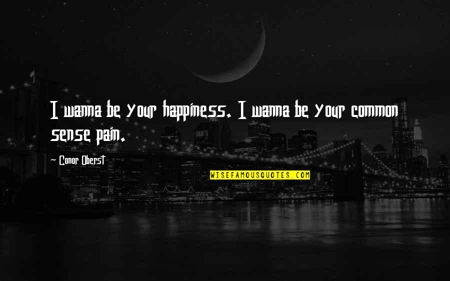Skillenza Quotes By Conor Oberst: I wanna be your happiness. I wanna be