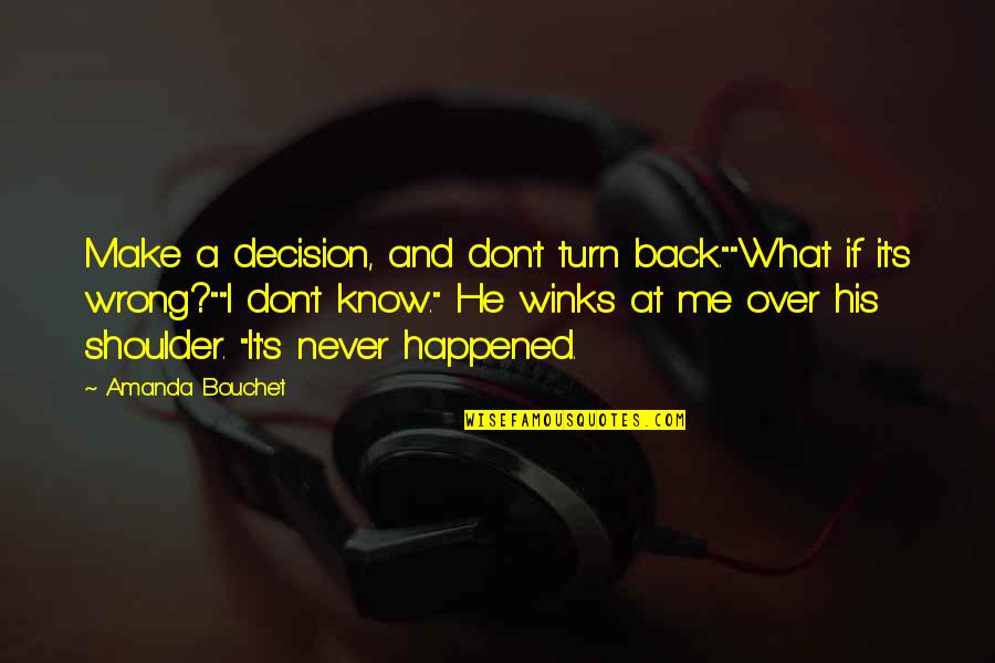 Skillern Law Quotes By Amanda Bouchet: Make a decision, and don't turn back.""What if