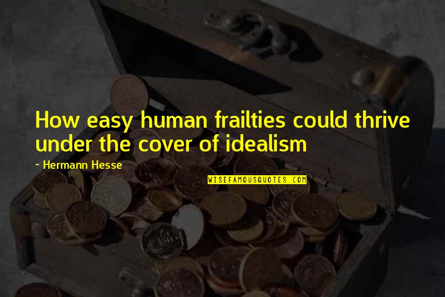 Skillet Quote Quotes By Hermann Hesse: How easy human frailties could thrive under the