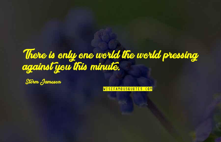 Skillet Quote Quotes By Storm Jameson: There is only one world the world pressing
